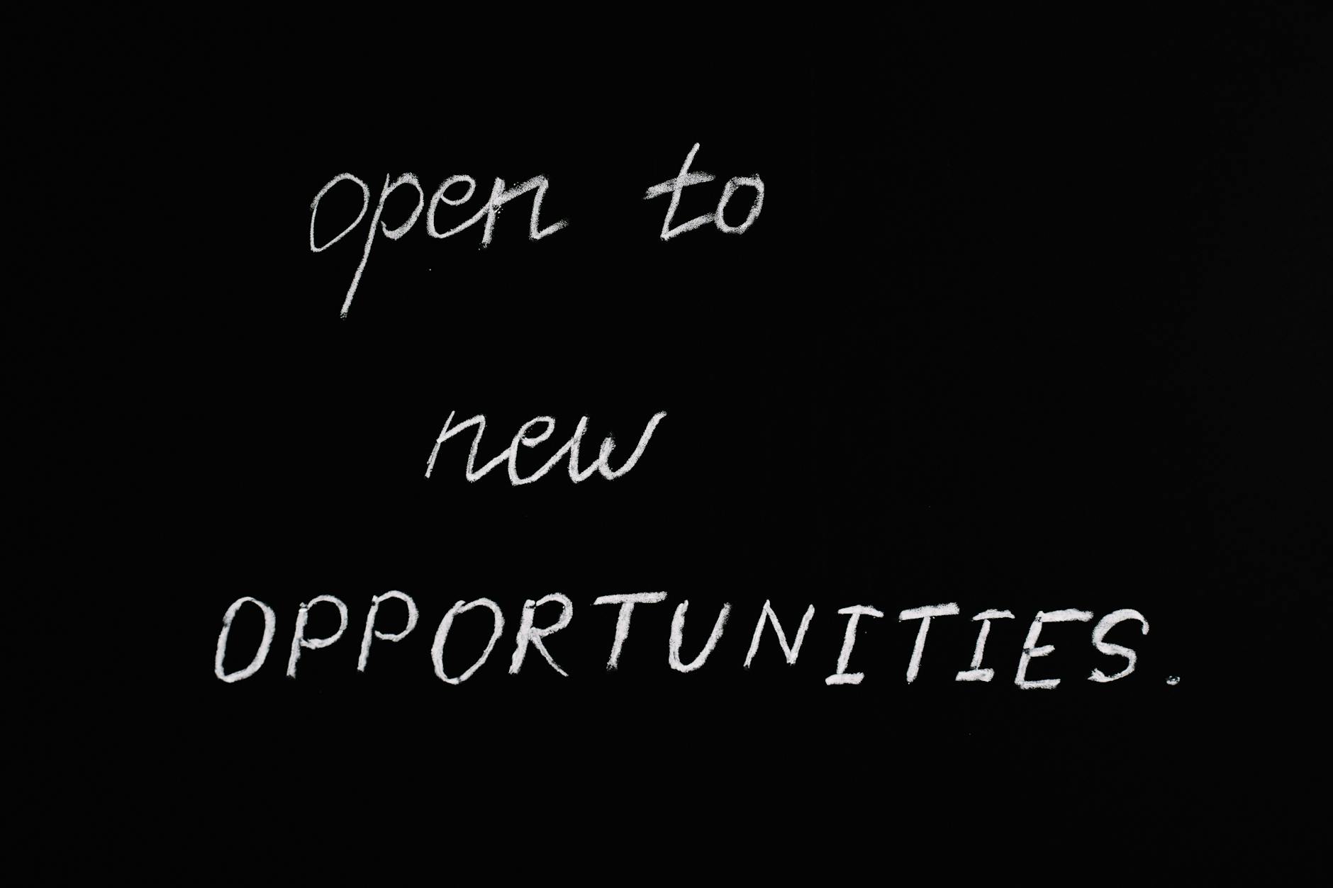 5 Key Questions To Ask Before Embarking On A New Career 9 open to new opportunities lettering text on black background 5 Key Questions To Ask Before Embarking On A New Career